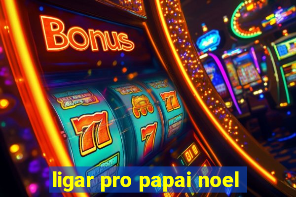 ligar pro papai noel